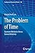 The Problem of Time: Quantum Mechanics Versus General Relativity (Fundamental Theories of Physics Book 190)