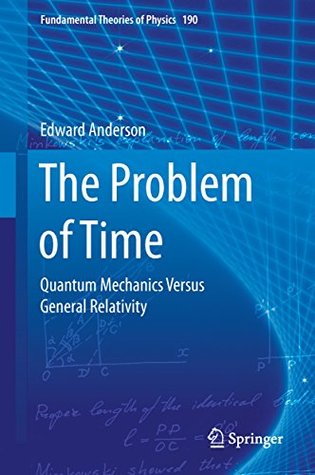 The Problem of Time: Quantum Mechanics Versus General Relativity (Fundamental Theories of Physics Book 190)
