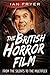 The British Horror Film from the Silent to the Multiplex