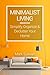 Minimalist Living: Simplify, Organize and Declutter Your Home: ( Minimalist Living Guide, Minimalist Declutter, Minimalist Budget, Minimalist Style, Minimalist Cooking, Minimalist Family )