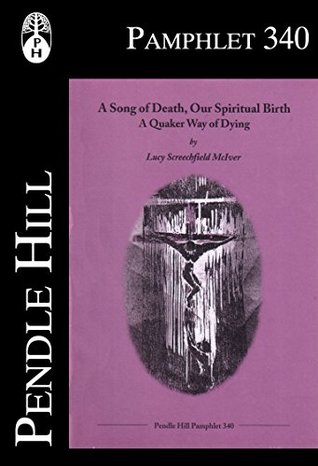 A Song of Death, Our Spiritual Birth: A Quaker Way of Dying (Pendle Hill Pamphlets Book 340)