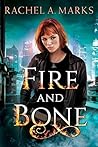 Fire and Bone by Rachel A. Marks