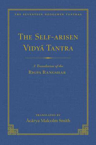 The Self-Arisen Vidya Tantra (vol 1) and The Self-Liberated Vidya Tantra (vol 2): A Translation of the Rigpa Rang Shar (vol 1) and A Translation of ... 2) (167) (The Seventeen Dzogchen Tantras)
