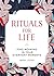 Rituals for Life: Find Meaning in Your Everyday Moments