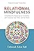 Relational Mindfulness: A H...