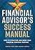 The Financial Advisor's Success Manual: How to Structure and Grow Your Financial Services Practice