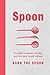 Spoon: A Guide to Spoon Carving and the New Wood Culture