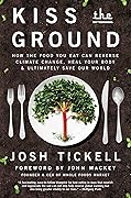 Kiss the Ground: How the Food You Eat Can Reverse Climate Change, Heal Your Body & Ultimately Save Our World