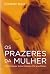Os Prazeres da Mulher: Para Mulheres. Sobre Mulheres. Por uma Mulher.