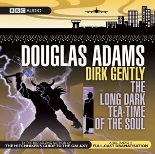 Dirk Gently: The Long Dark Tea-Time Of The Soul: A BBC Radio Full-Cast Dramatization