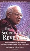 The Secret Chief Revealed: Conversations with Leo Zeff, pioneer in the underground psychedelic therapy movement