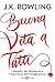 Buona vita a tutti I benefici del fallimento e l'importanza dell'immaginazione by J.K. Rowling