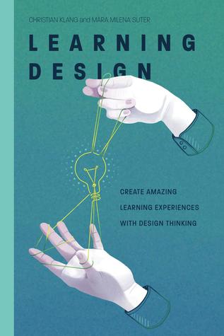 Learning Design: Create amazing learning experiences with Design Thinking