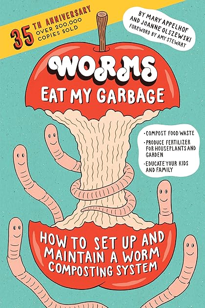 Worms Eat My Garbage: How to Set Up and Maintain a Worm Composting System