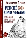 Perché non sono Vegano - Le ragioni di un libero pensatore (I coriandoli) (Italian Edition)