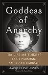 Book cover for Goddess of Anarchy: The Life and Times of Lucy Parsons, American Radical