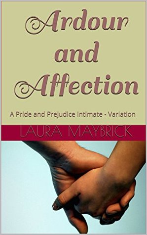 Ardour and Affection: A Pride and Prejudice Intimate - Variation (Kindle Edition)