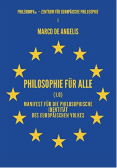 Philosophie für alle (1.0) Manifest für die philosophische Identität des europäischen Volkes