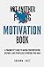 Not Another Motivation Book: A Pragmatist's Guide to Nailing Your Motivation, Keeping It, and Effortlessly Achieving Your Goals
