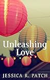 Unleashing Love by Jessica R. Patch