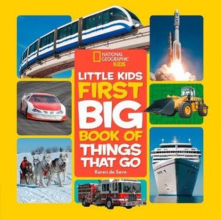 National Geographic Little Kids First Big Book of Things That Go: All About Planes, Trains, Cars, and Vehicles That Take You from Here to There! (Hardcover)