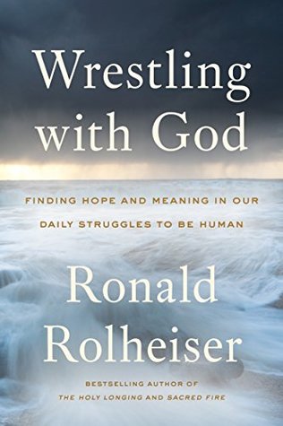 Wrestling with God: Finding Hope and Meaning in Our Daily Struggles to Be Human (Kindle Edition)