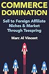 Commerce Domination: Sell to Foreign Affiliate Niches & Market Through Teespring Commerce Domination: Sell to Foreign Affiliate Niches & Market Through Teespring
