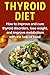Thyroid Diet: How to improve and cure thyroid disorders, lose weight, and improve metabolism with the help of food!