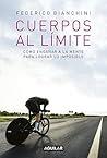 Cuerpos al límite: Cómo engañar a la mente para lograr lo imposible (Spanish Edition)