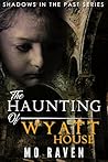 The Haunting of Wyatt House by Mo Raven