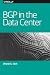 BGP in the Data Center by Dinesh G. Dutt BGP in the Data Center by Dinesh G. Dutt