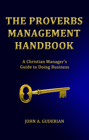 The Proverbs Management Handbook:  A Christian Manager's Guide to Doing Business