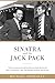 Sinatra and the Jack Pack: The Extraordinary Friendship between Frank Sinatra and John F. Kennedy-Why They Bonded and What Went Wrong