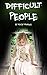 Difficult People: Dealing with Negativity and Annoying People at Work, at Home, and in Relationships