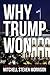 Why Trump Won: And Why He w...