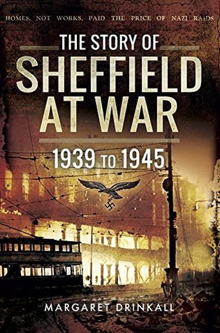 The Story of Sheffield at War: 1939 to 1945 (Kindle Edition)