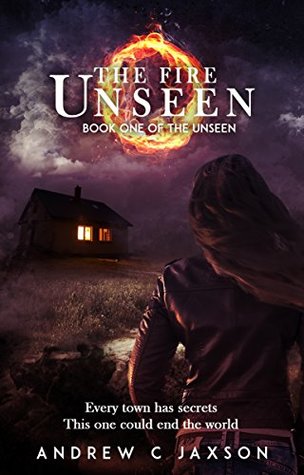 The Fire Unseen (Unseen Series, #1) by Andrew C. Jaxson
