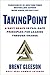 TakingPoint: A Navy SEAL's 10 Fail Safe Principles for Leading Through Change