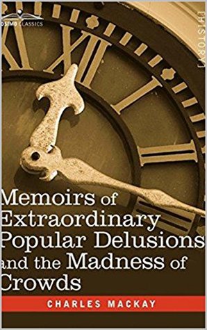 Memoirs of Extraordinary Popular Delusions and the Madness of Crowds
