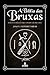 A Bíblia das Bruxas: Manual Completo Para a Prática da Bruxaria