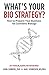 What's Your Bio Strategy?: ...
