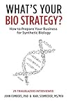 What's Your Bio Strategy?: How to Prepare Your Business for the Age of Synthetic Biology