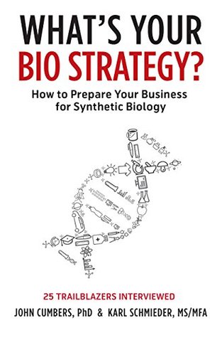 What's Your Bio Strategy?: How to Prepare Your Business for the Age of Synthetic Biology (Kindle Edition)