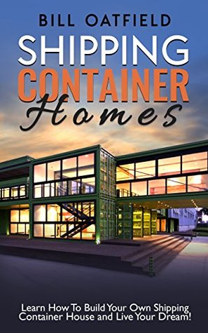 Shipping Container Homes: Learn How To Build Your Own Shipping Container House and Live Your Dream! (Kindle Edition)