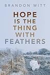 Hope Is the Thing with Feathers by Brandon Witt