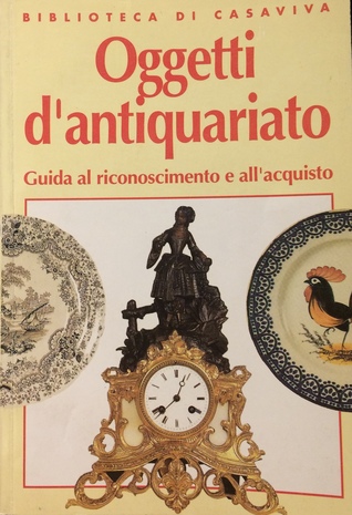 Oggetti d'antiquariato. Guida al riconoscimento e all'acquisto. (Paperback)