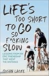 Life's Too Short to Go So F*cking Slow: Lessons from an Epic Friendship That Went the Distance