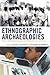Ethnographic Archaeologies: Reflections on Stakeholders and Archaeological Practices