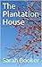 The Plantation House by Sarah Booker