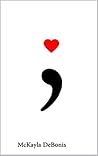 Semicolon; by McKayla DeBonis